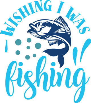 Wishing I was fishing  fishing svg design