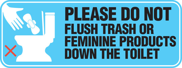 PLEASE DO NOT FLUSH TRASH OR FEMININE PRODUCTS DOWN THE TOILET