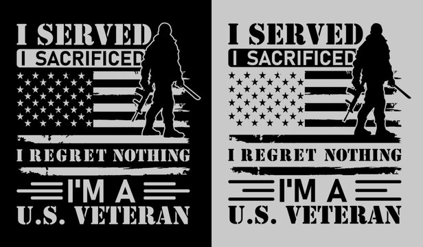 I served i sacrificed i regret nothing I'm a u.s. veteran, American veteran t-shirt design