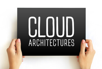 Cloud Architectures - way technology components combine to build a cloud, text concept on card