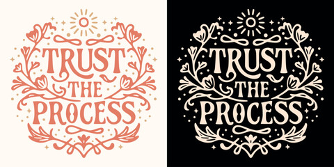 Trust the process lettering. Motivational quotes for women. Boho witchy celestial floral girl boss aesthetic. Cute inspirational text for women t-shirt design and print vector. - obrazy, fototapety, plakaty