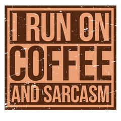I Run On Coffee And Sarcasm Funny Sarcastic Humor Saying