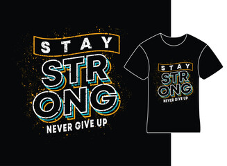 Stay Strong Stok Line with grunge effect Never Give Up Motivational Slogan T-shirt design vector