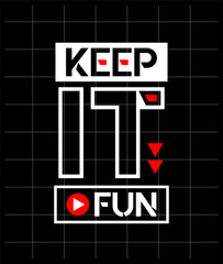 Keep it fun motivational quotes modern style, Short phrases quotes, typography, slogan grunge, posters, labels, etc.
