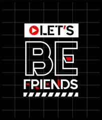 Lets be friends motivational quotes modern style, Short phrases quotes, typography, slogan grunge, posters, labels, etc.