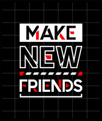Make new friends motivational quotes modern style, Short phrases quotes, typography, slogan grunge, posters, labels, etc.