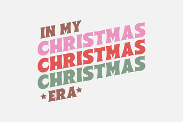 In my Christmas Era Christmas typography t shirt design