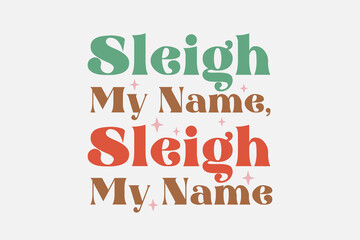 Sleigh My Name Christmas Typography t shirt design