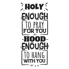 Holy Enough To Pray For You Vector Design on White Background