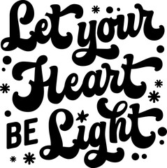 Modern script lettering template for Winter Holidays events, Let your heart be Light. Christmas themed vector typography design element, classic festive phrase. Isolated for any print, fashion, web