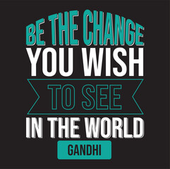 Best typography t shirt design, t shirt quotes, tshirt vector” Be the change you wish to see in the world “,” GANDHI”