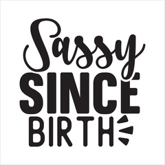 sassy since birth