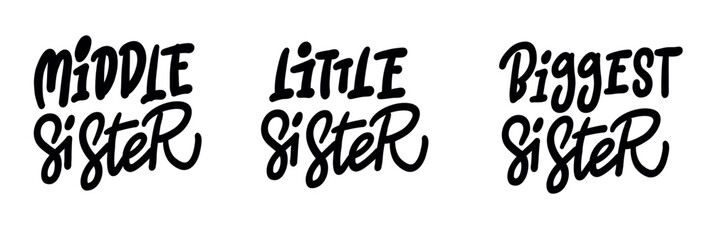 Handwritten lettering set sisters. BABY SISTER, LITTLE SISTER, MIDDLE SISTER, BIG SISTER. Calligraphy illustration isoleted on white. Typography for banners, badges, postcard, t-shirt, print 