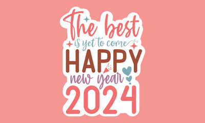 The best is yet to come happy new year 2024 Stickers Design