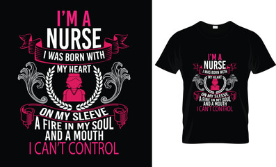 I'm A Nurse I Was Born With My Heart...T Shirt Design