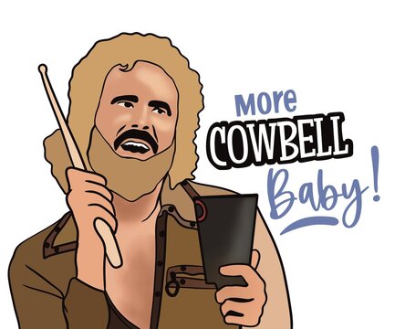 More cowbell baby