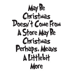 May Be Christmas Doesn't Come From A Store Maybe Christmas Perhaps, Means A Little Bit More Svg