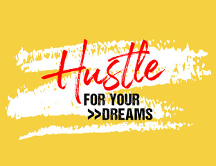 Hustle for your dreams motivational quote grunge lettering, Short phrases, typography, slogan design, brush strokes background, posters, labels, etc.