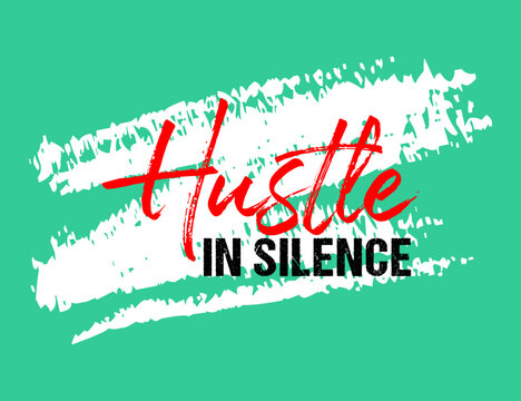 Hustle in silence motivational quote grunge lettering, Short phrases, typography, slogan design, brush strokes background, posters, labels, etc.