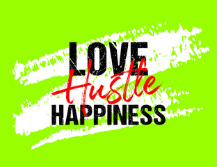 Love hustle happiness motivational quote grunge lettering, Short phrases, typography, slogan design, brush strokes background, posters, labels, etc.