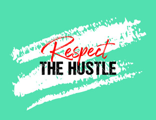 Respect the hustle motivational quote grunge lettering, Short phrases, typography, slogan design, brush strokes background, posters, labels, etc.