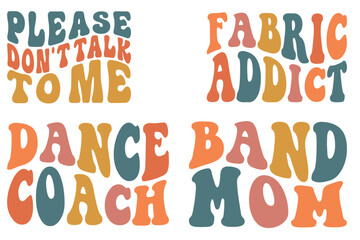 Fabric Addict, Dance Coach, Band Mom, please don't talk to me retro wavy SVG T-shirt