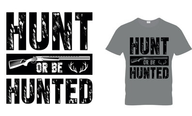 Hunt or Be Hunted T-shirt Design