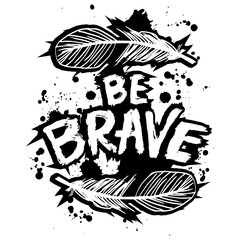 Be brave. Inspirational quote. Hand drawn lettering. Vector illustration