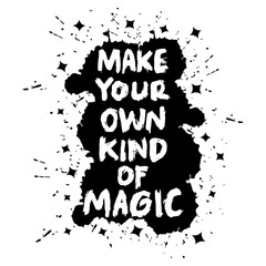 Make Your Own Kind Of Magic. Inspiring Creative Motivation Quote.