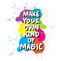 Make Your Own Kind Of Magic. Inspiring Creative Motivation Quote.