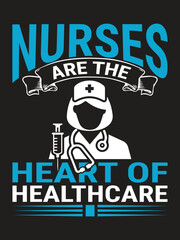 Nurses are the heart of healthcare Nurse T-shirt design Vector Template. Typography Vectors graphic quote Eye Catching Tshirt ready for prints, poster.
