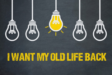 I want my old life back