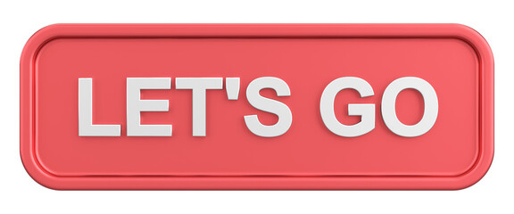 Go button. Let us go button. 3D illustration.