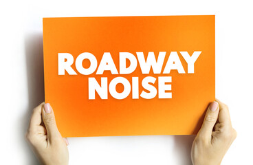 Roadway Noise is the collective sound energy emanating from motor vehicles, text concept on card for presentations and reports
