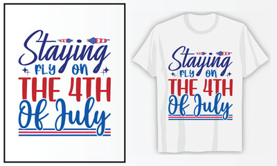 Staying Fly On The 4th July | 4th of July T-shirt Design