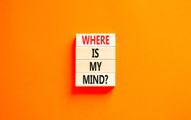 Where is my mind symbol. Concept words Where is my mind on beautiful wooden block. Beautiful orange table orange background. Business, motivational and where is my mind concept. Copy space.