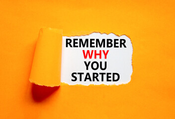 Remember why you started symbol. Concept word Remember why you started on beautiful white paper....