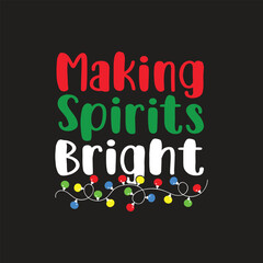 Making Spirits Bright. Christmas T-shirt design, Posters, Greeting Cards, Textiles, and Sticker Vector Illustration.