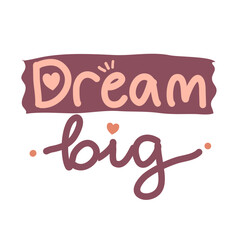 Dream big hand lettering typography motivation word