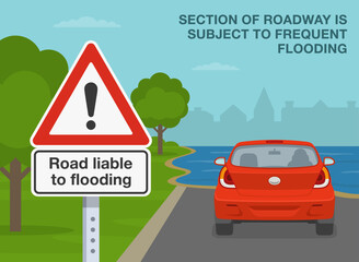 Safe driving tips and traffic regulation rules. Back view of a car on a flooded road. Close-up of a "Road liable to flooding" warning sign. Flat vector illustration template.