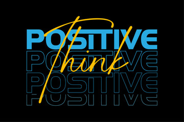 Positive think typography t-shirt design or vector ai