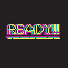 ready,colorful 8 bit pixel art font quote for prints, posters, banners, stickers, yearbook design isolated