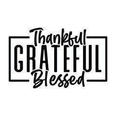 Thankful Grateful Blessed