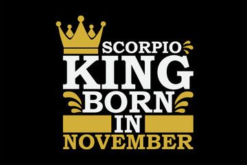 Scorpio King Born In November Funny Birthday Zodiac T-Shirt Design