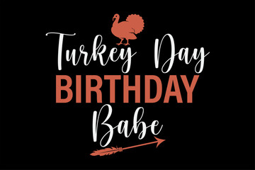 Turkey Day Birthday Babe Funny Thanksgiving T-Shirt Design