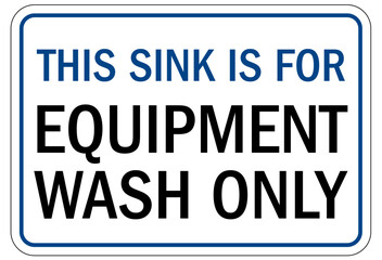 Food preparation and production sign and labels this sink is for equipment wash only