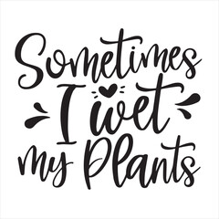 sometimes i wet my plant background inspirational positive quotes, motivational, typography, lettering design