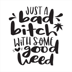 just a bad bitch with some good weed background inspirational positive quotes, motivational, typography, lettering design