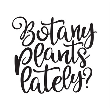 botany plants lately background inspirational positive quotes, motivational, typography, lettering design