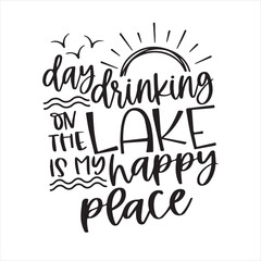 summer day drinking on the lake is my happy place background inspirational positive quotes, motivational, typography, lettering design